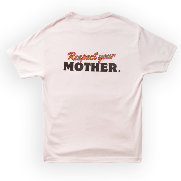 Respect Your Mother - T Shirt